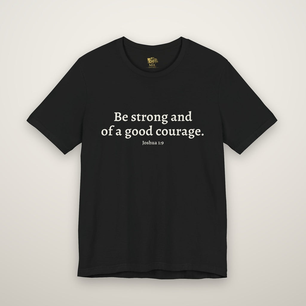 Front print: Be strong and of a good courage, Joshua 1:9