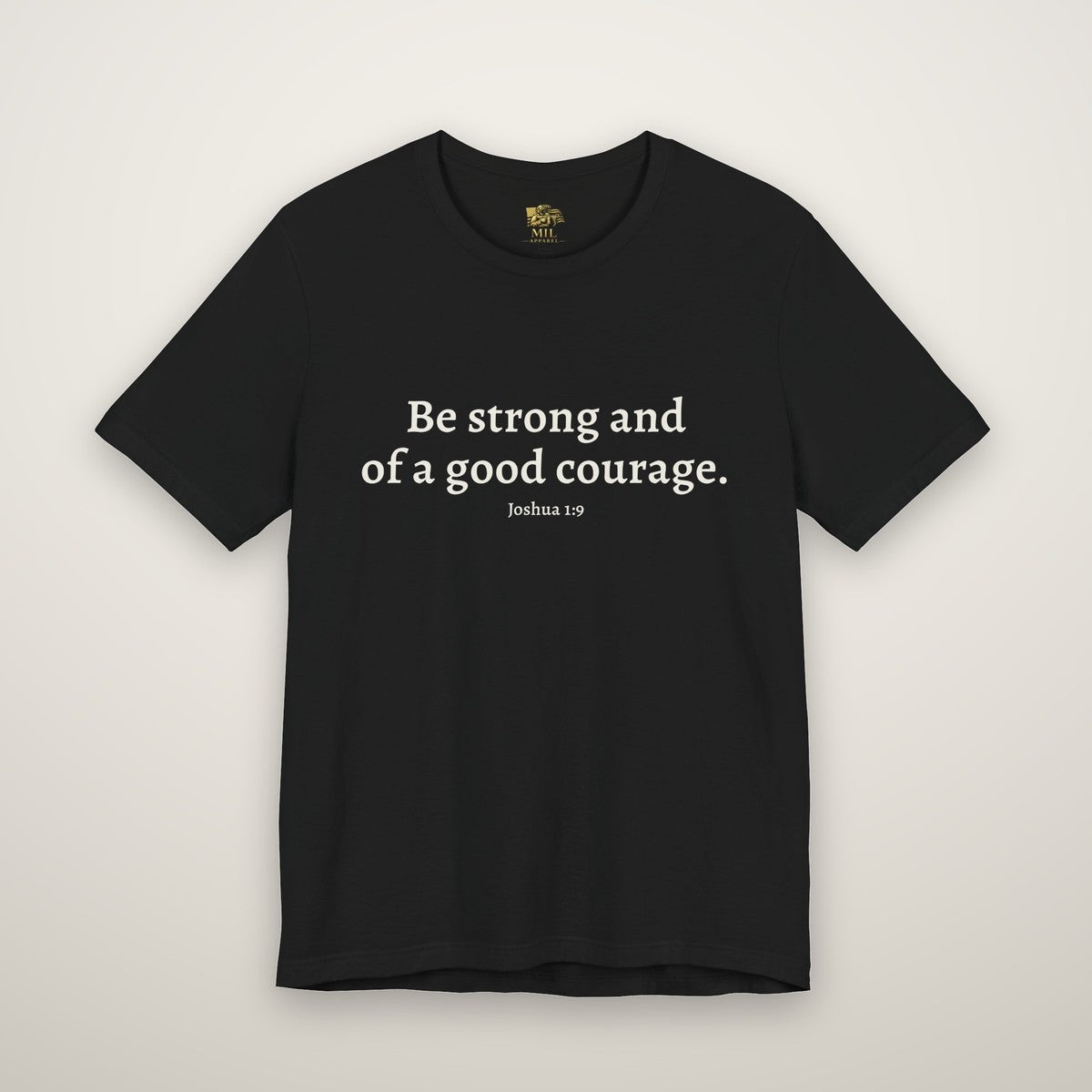 Front print: Be strong and of a good courage, Joshua 1:9
