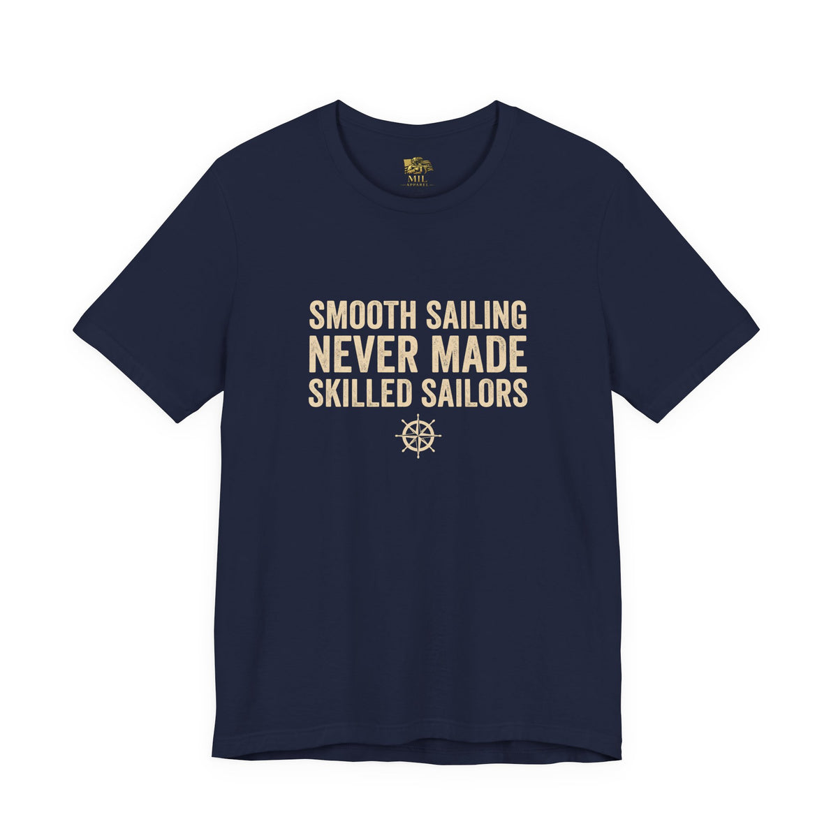 Smooth Sailing Never Made Skilled Sailors tee, navy, front view - U.S. Navy mindset t-shirt
